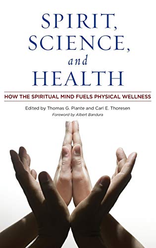 Spirit, science, and health : how the spiritual mind fuels physical wellness