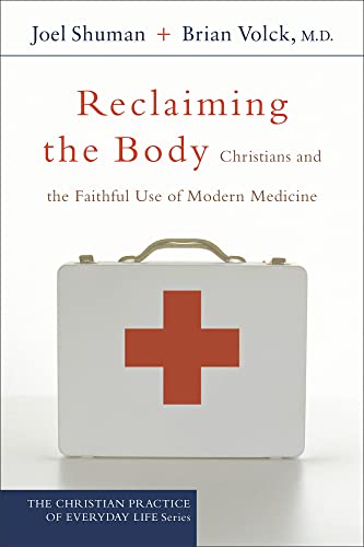 Reclaiming the body : Christians and the faithful use of modern medicine