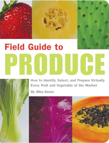 Field guide to produce : how to identify, select and prepare virtually every fruit and vegetable at the market