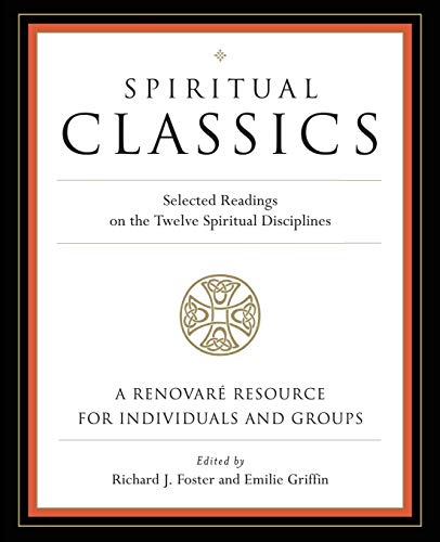 Spiritual classics : selected readings for individuals and groups on the twelve spiritual disciplines