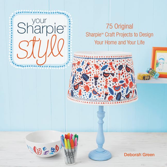 Your Sharpie style : 75 original Sharpie craft projects to design your home and your life