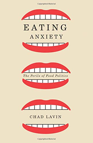 Eating anxiety : the perils of food politics