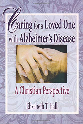 Caring for a loved one with Alzheimer's disease : a Christian perspective