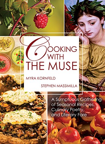 Cooking with the muse : a sumptuous gathering of seasonal recipes, culinary poetry, and literary fare