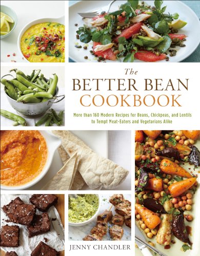 The better bean cookbook : more than 160 modern recipes for beans, chickpeas, and lentils to tempt meat-eaters and vegetarians alike