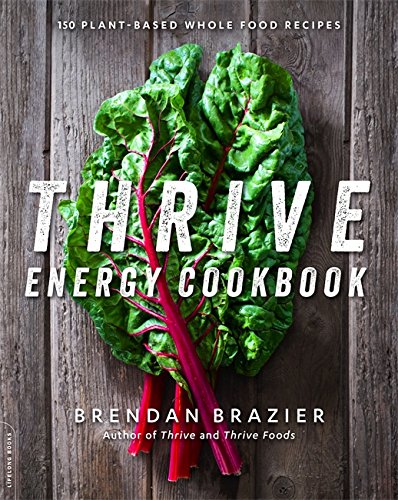Thrive energy cookbook : over 150 plant-based whole food recipes