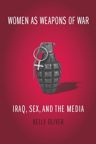 Women as weapons of war : Iraq, sex, and the media